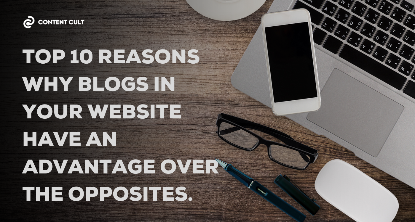 Top-10-reasons-why-blogs-in-your-website-have-an-advantage-over-the-opposites-Content-Cult